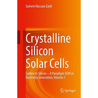 Crystalline Silicon Solar Cells: Carbon to Silicon  A Paradigm Shift in Electri [Hardcover]