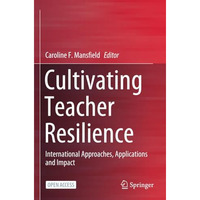 Cultivating Teacher Resilience: International Approaches, Applications and Impac [Paperback]