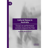 Cultural Dance in Australia: Essays on performance contexts beyond the Pale [Hardcover]