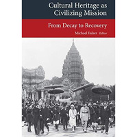 Cultural Heritage as Civilizing Mission: From Decay to Recovery [Paperback]