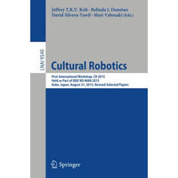 Cultural Robotics: First International Workshop, CR 2015, Held as Part of IEEE R [Paperback]