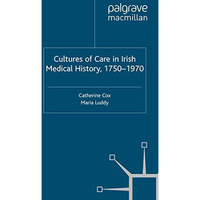 Cultures of Care in Irish Medical History, 1750-1970 [Paperback]