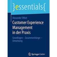 Customer Experience Management in der Praxis: Grundlagen  Zusammenh?nge  Umset [Paperback]