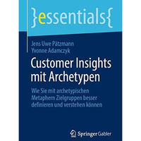 Customer Insights mit Archetypen: Wie Sie mit archetypischen Metaphern Zielgrupp [Paperback]