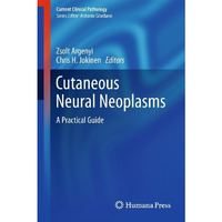 Cutaneous Neural Neoplasms: A Practical Guide [Hardcover]