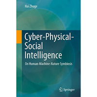 Cyber-Physical-Social Intelligence: On Human-Machine-Nature Symbiosis [Hardcover]