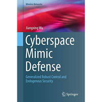 Cyberspace Mimic Defense: Generalized Robust Control and Endogenous Security [Hardcover]