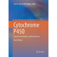 Cytochrome P450: Structure, Mechanism, and Biochemistry [Paperback]