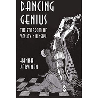 Dancing Genius: The Stardom of Vaslav Nijinsky [Paperback]