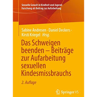 Das Schweigen beenden  Beitr?ge zur Aufarbeitung sexuellen Kindesmissbrauchs [Paperback]