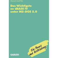 Das Wichtigste zu dBase IV unter MS-DOS 5.0 [Paperback]