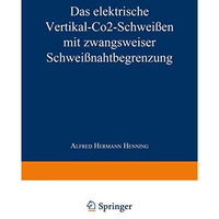 Das elektrische Vertikal-CO2-Schwei?en mit zwangsweiser Schwei?nahtbegrenzung [Paperback]