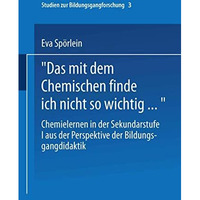 Das mit dem Chemischen finde ich nicht so wichtig&: Chemielernen in der Sekundar [Paperback]