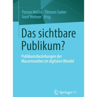 Das sichtbare Publikum?: Publikumsbeziehungen der Massenmedien im digitalen Wand [Paperback]