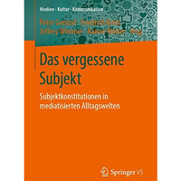 Das vergessene Subjekt: Subjektkonstitutionen in mediatisierten Alltagswelten [Paperback]