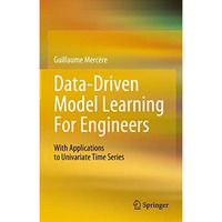 Data Driven Model Learning for Engineers: With Applications to Univariate Time S [Hardcover]