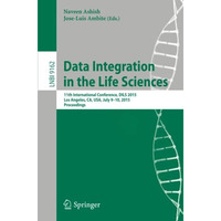 Data Integration in the Life Sciences: 11th International Conference, DILS 2015, [Paperback]