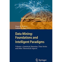 Data Mining: Foundations and Intelligent Paradigms: VOLUME 2: Statistical, Bayes [Hardcover]