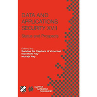 Data and Applications Security XVII: Status and Prospects [Paperback]