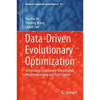 Data-Driven Evolutionary Optimization: Integrating Evolutionary Computation, Mac [Hardcover]