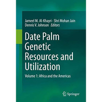 Date Palm Genetic Resources and Utilization: Volume 1: Africa and the Americas [Hardcover]