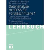 Datenanalyse mit SPSS f?r Fortgeschrittene 1: Datenaufbereitung und uni- und biv [Paperback]