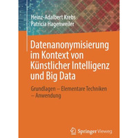 Datenanonymisierung im Kontext von K?nstlicher Intelligenz und Big Data: Grundla [Paperback]