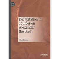 Decapitation in Sources on Alexander the Great [Hardcover]