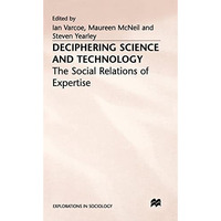 Deciphering Science and Technology: The Social Relations of Expertise [Hardcover]