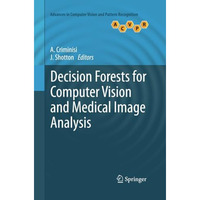 Decision Forests for Computer Vision and Medical Image Analysis [Paperback]