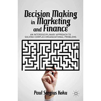 Decision Making in Marketing and Finance: An Interdisciplinary Approach to Solvi [Paperback]