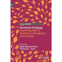 Decolonial Pedagogy: Examining Sites of  Resistance, Resurgence, and Renewal [Hardcover]