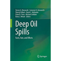 Deep Oil Spills: Facts, Fate, and Effects [Hardcover]