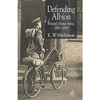 Defending Albion: Britain's Home Army 1908-1919 [Paperback]