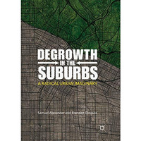 Degrowth in the Suburbs: A Radical Urban Imaginary [Paperback]