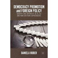 Democracy Promotion and Foreign Policy: Identity and Interests in US, EU and Non [Hardcover]