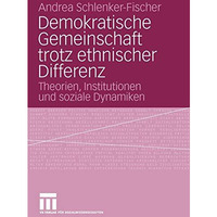 Demokratische Gemeinschaft trotz ethnischer Differenz: Theorien, Institutionen u [Paperback]