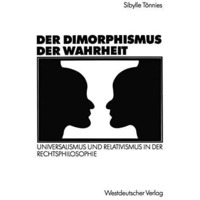 Der Dimorphismus der Wahrheit: Universalismus und Relativismus in der Rechtsphil [Paperback]