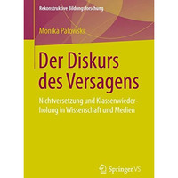 Der Diskurs des Versagens: Nichtversetzung und Klassenwiederholung in Wissenscha [Paperback]