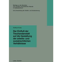 Der Einflu? der Treuhandanstalt auf die Gestaltung der arbeits- und sozialrechtl [Paperback]