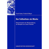 Der Fu?ballstar als Marke: Determinanten der Markenbildung am Beispiel von Lukas [Paperback]