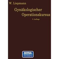 Der Gyn?kologische Operationskursus: Mit besonderer Ber?cksichtigung der Operati [Paperback]