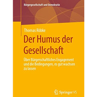 Der Humus der Gesellschaft: ?ber b?rgerschaftliches Engagement und die Bedingung [Paperback]