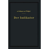 Der Indikator: Seine Theorie und seine mechanischen optischen und elektrischen A [Paperback]