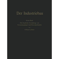 Der Industriebau: Erster Band: Die bauliche Gestaltung von Gesamtanlagen und Ein [Paperback]