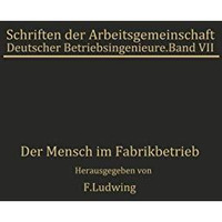 Der Mensch im Fabrikbetrieb: Beitr?ge zur Arbeitskunde [Paperback]