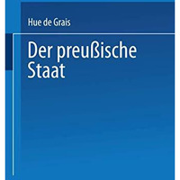 Der Preu?ische Staat: I. Staatsverfassung und Staatsbeh?rden [Paperback]