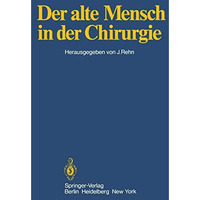 Der alte Mensch in der Chirurgie: Vortr?ge und Podiumsgespr?che, die anl??lich d [Paperback]