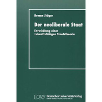 Der neoliberale Staat: Entwicklung einer zukunftsf?higen Staatstheorie [Paperback]