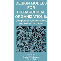 Design Models for Hierarchical Organizations: Computation, Information, and Dece [Hardcover]